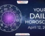 Your Daily Horoscope April 12 2024