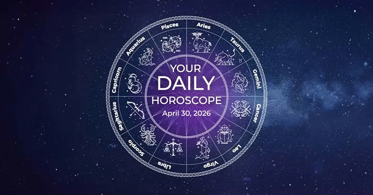 Your Daily Horoscope All Zodiac Signs April 30