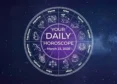 Your Daily Horoscope All Zodiac Signs March 23
