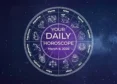 Your Daily Horoscope All Zodiac Signs March 9