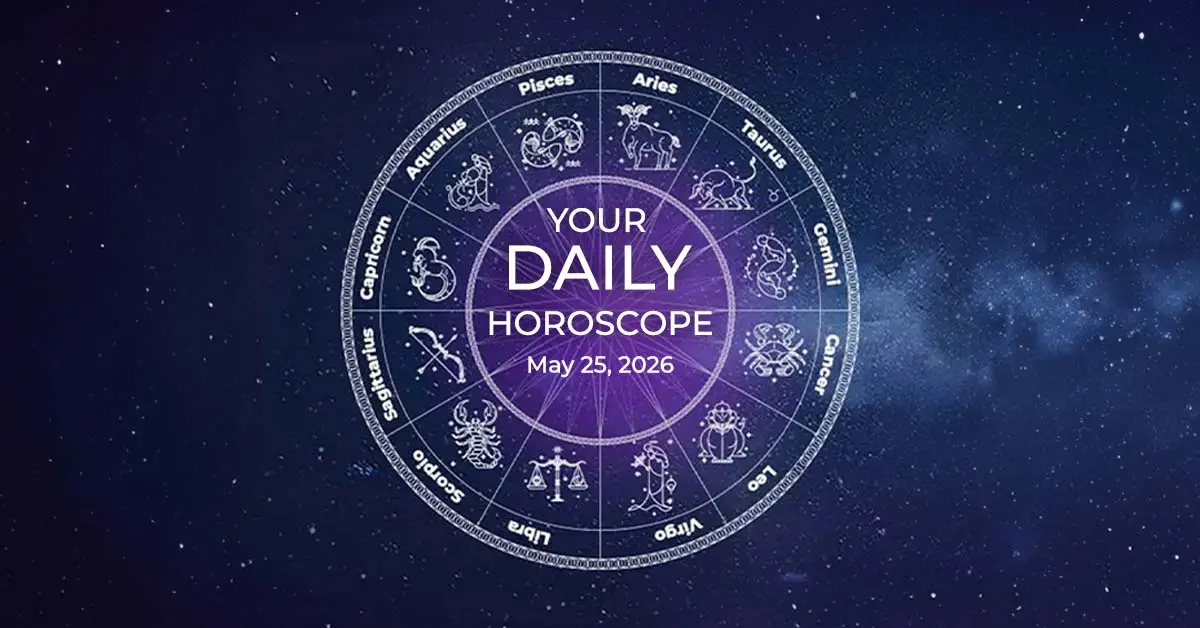 Your Daily Horoscope All Zodiac Signs May 25