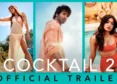‘Cocktail 2’ Trailer Showcases Modern Relationships, Friendship And Romance