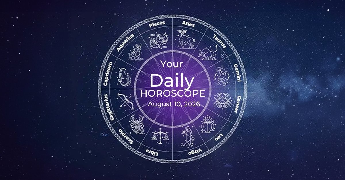 Your Daily Horoscope All Zodiac Signs August 10