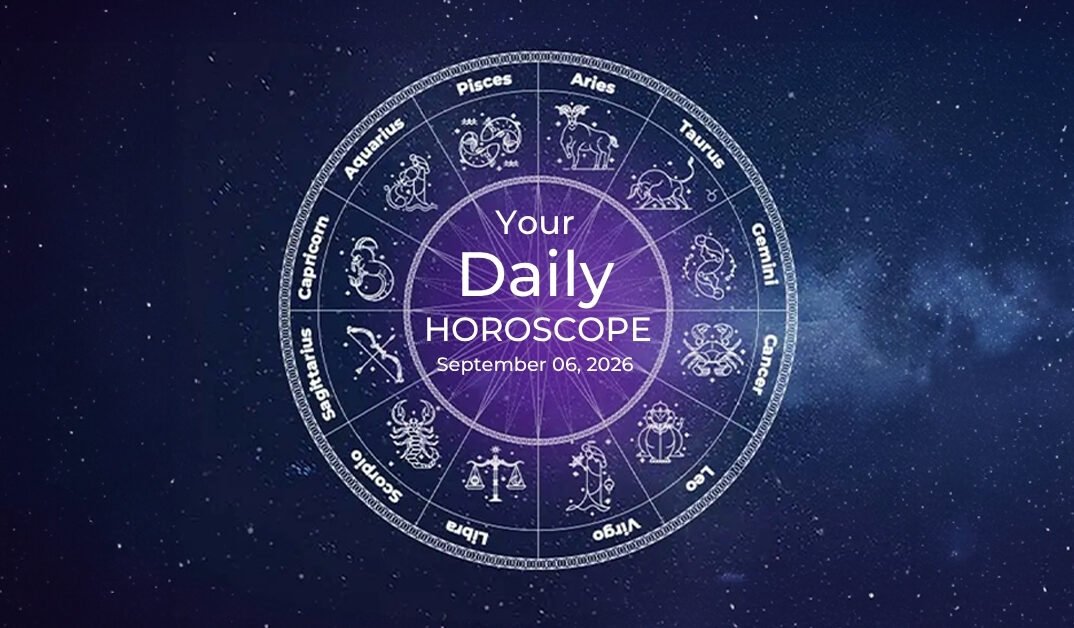 Your Daily Horoscope All Zodiac Signs September 06
