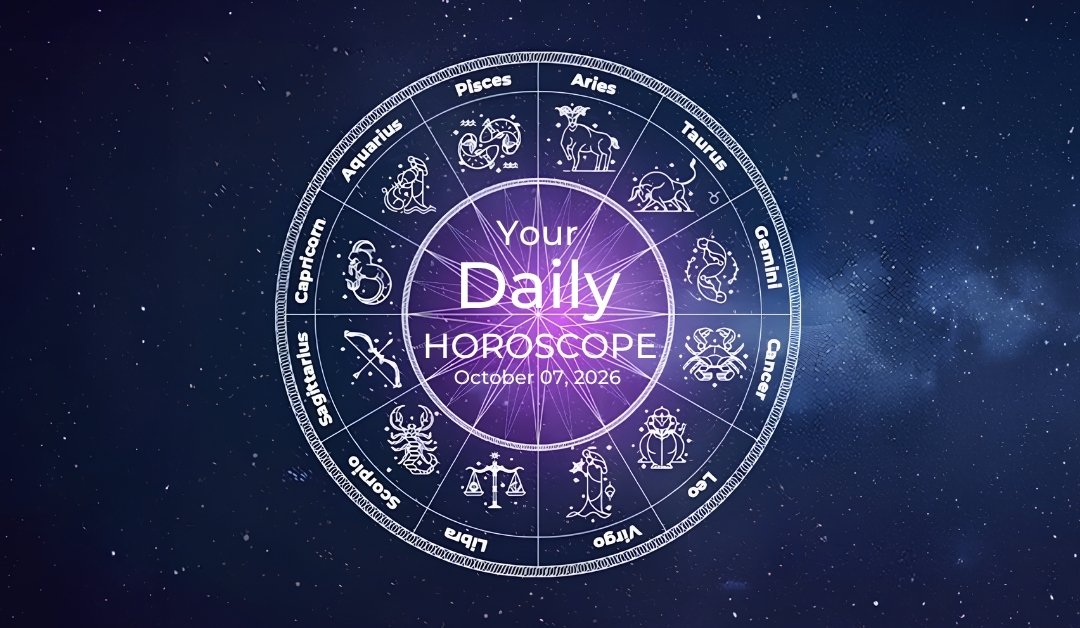 Your Daily Horoscope All Zodiac Signs October 07